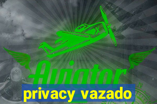 privacy vazado